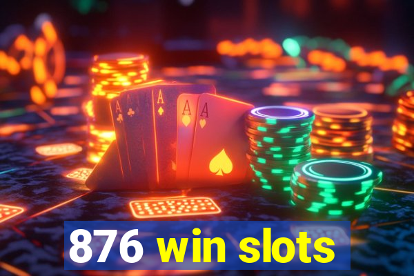 876 win slots